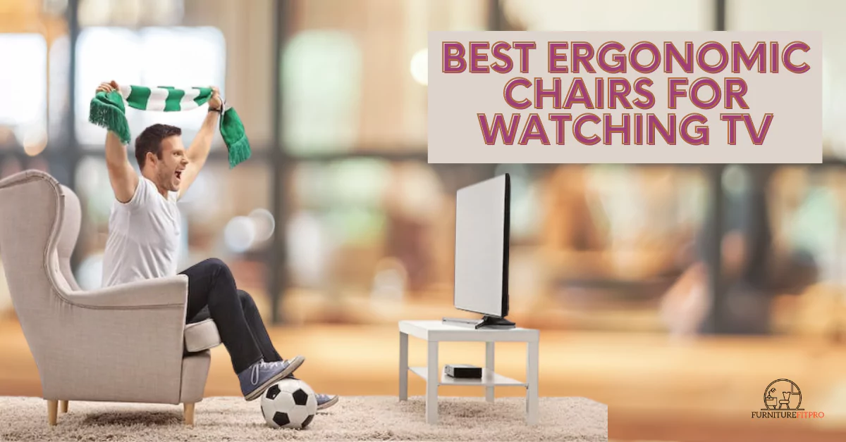 Ergonomic chairs for watching TV