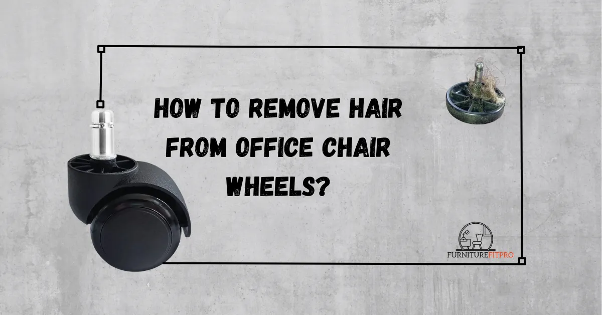 how to remove hair from office chair wheels